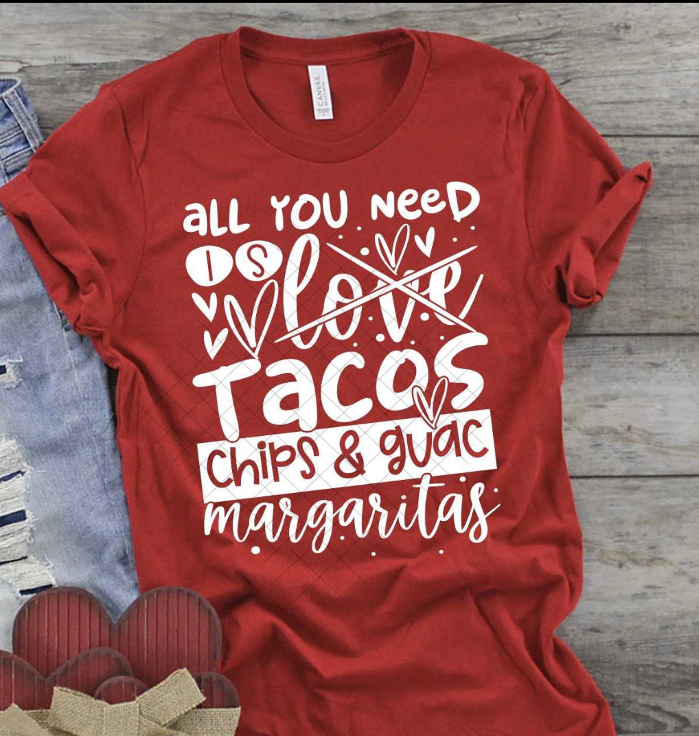All you need is tacos, chips, guacamole and margaritas tee